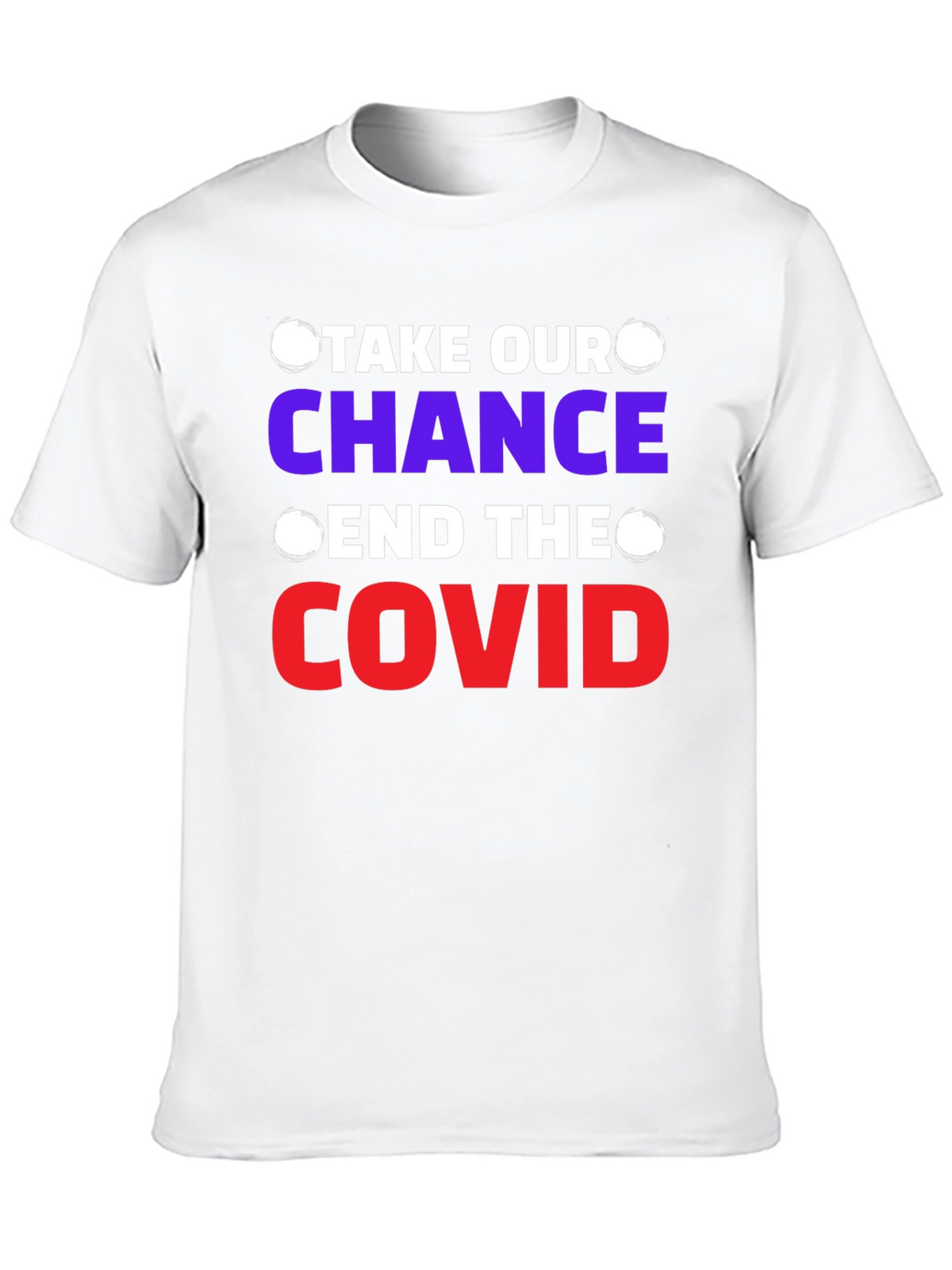 Take Our Chance End The Covid T-Shirt