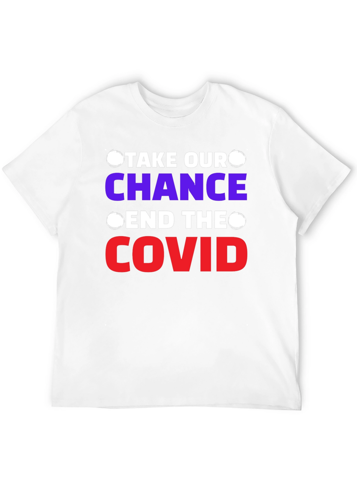 Take Our Chance End The Covid T-Shirt