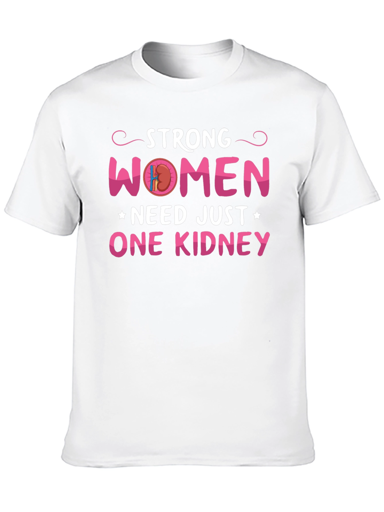 Strong Women Need Just One Kidney Graphic Tee