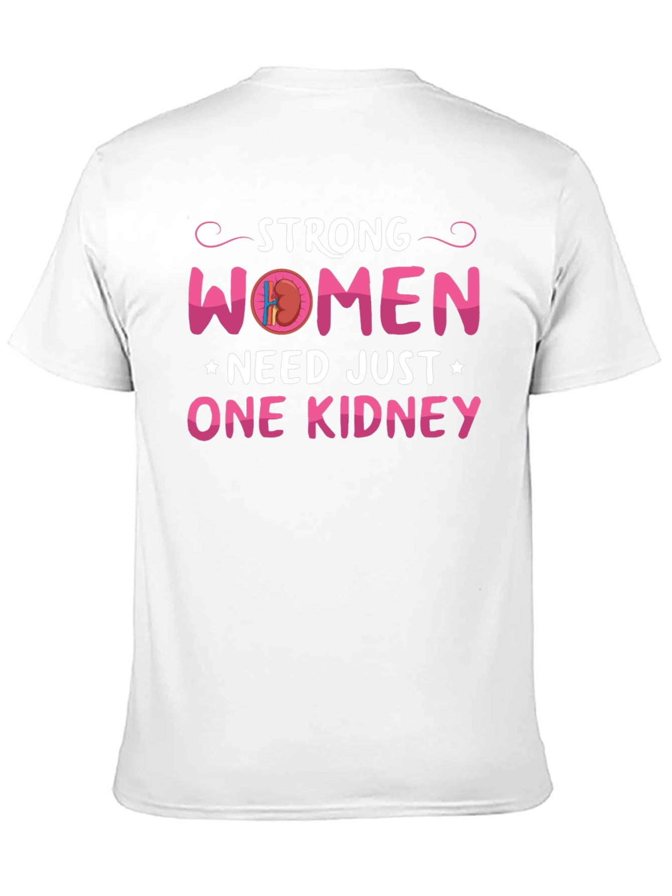 Strong Women Need Just One Kidney Graphic Tee