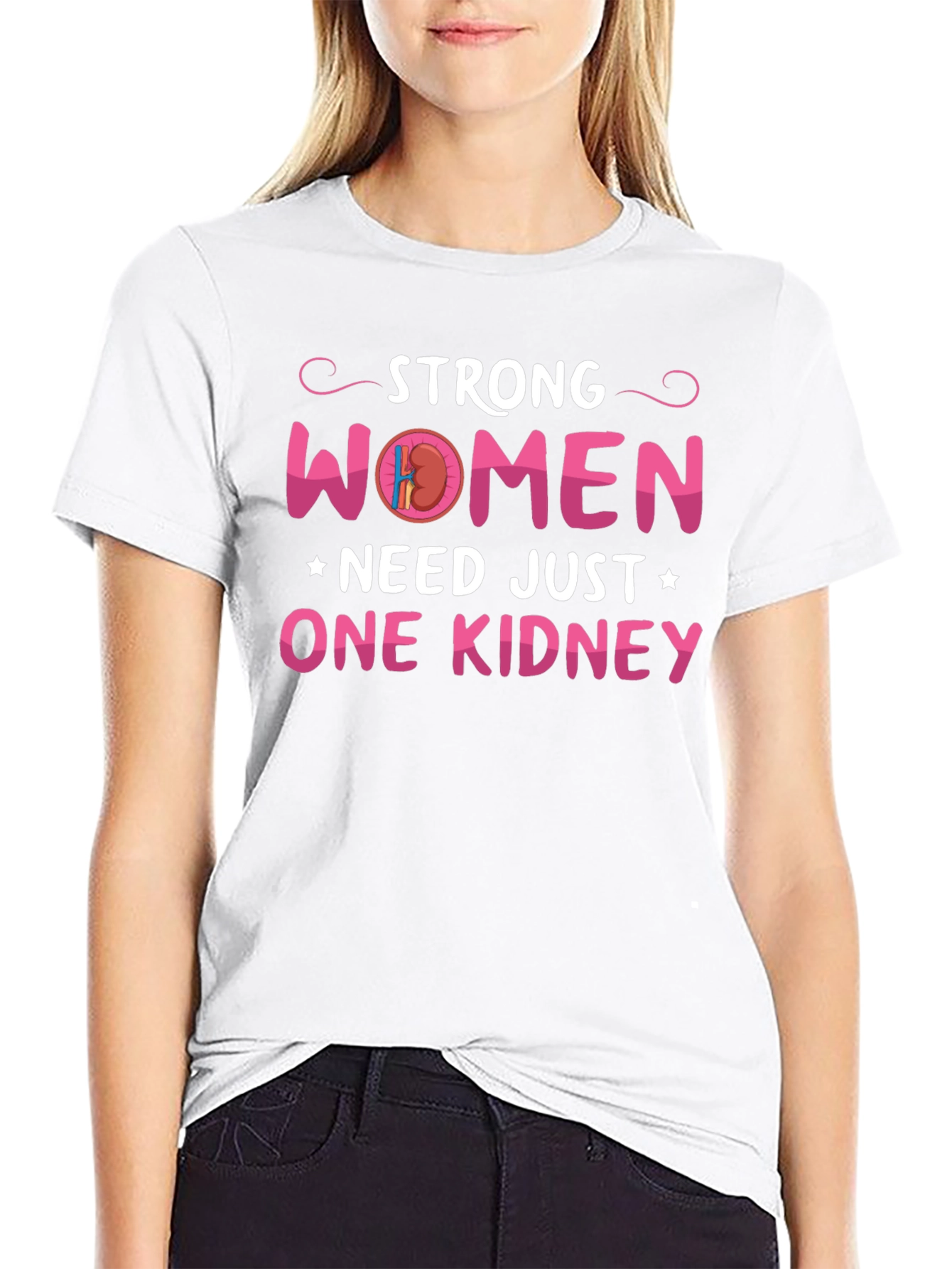 Strong Women Need Just One Kidney Graphic Tee