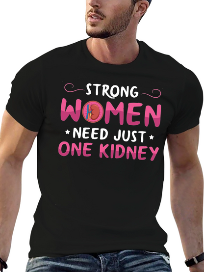 Strong Women Need Just One Kidney Graphic Tee