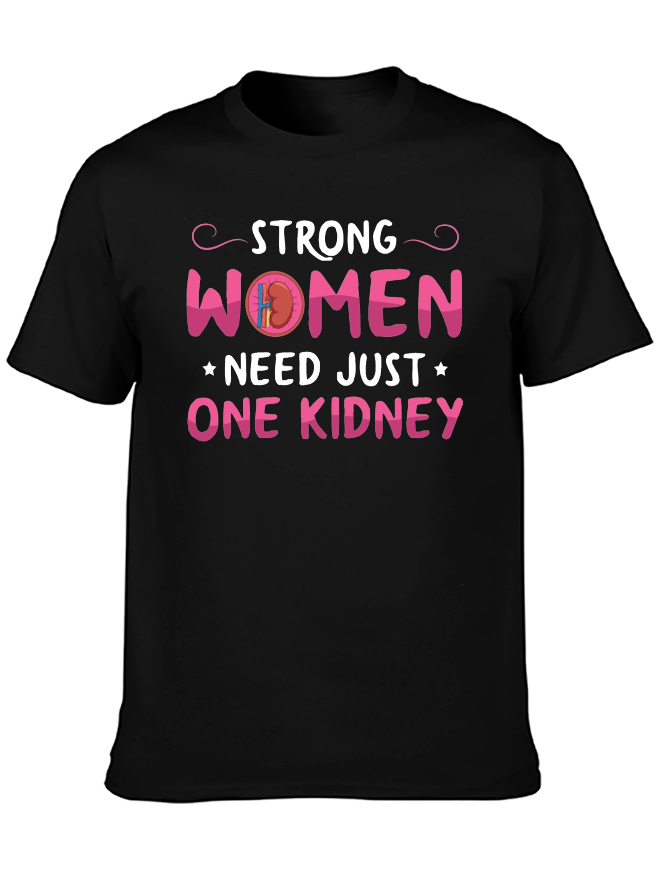 Strong Women Need Just One Kidney Graphic Tee