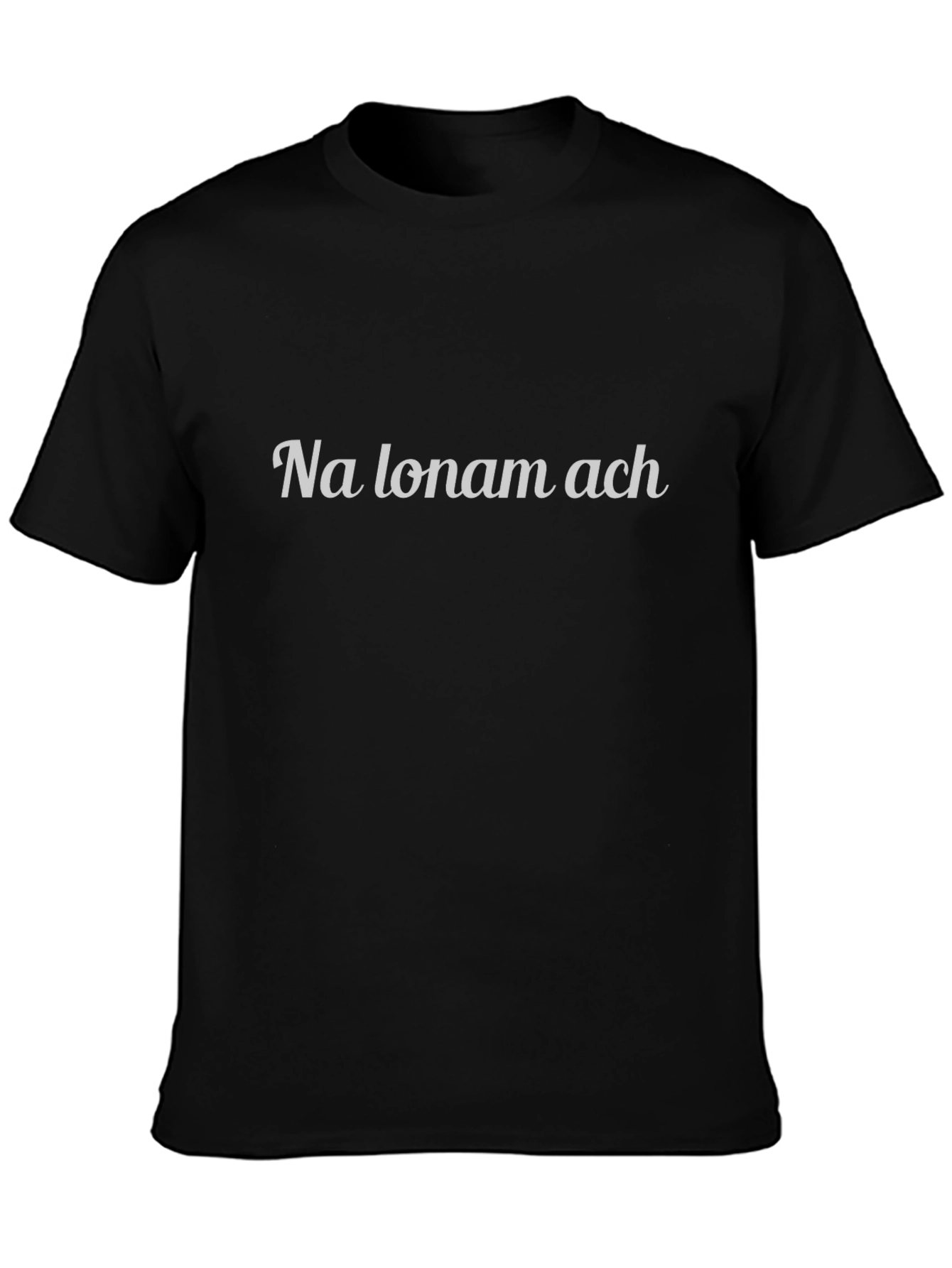 Na lonam ach Slogan Black T-Shirt