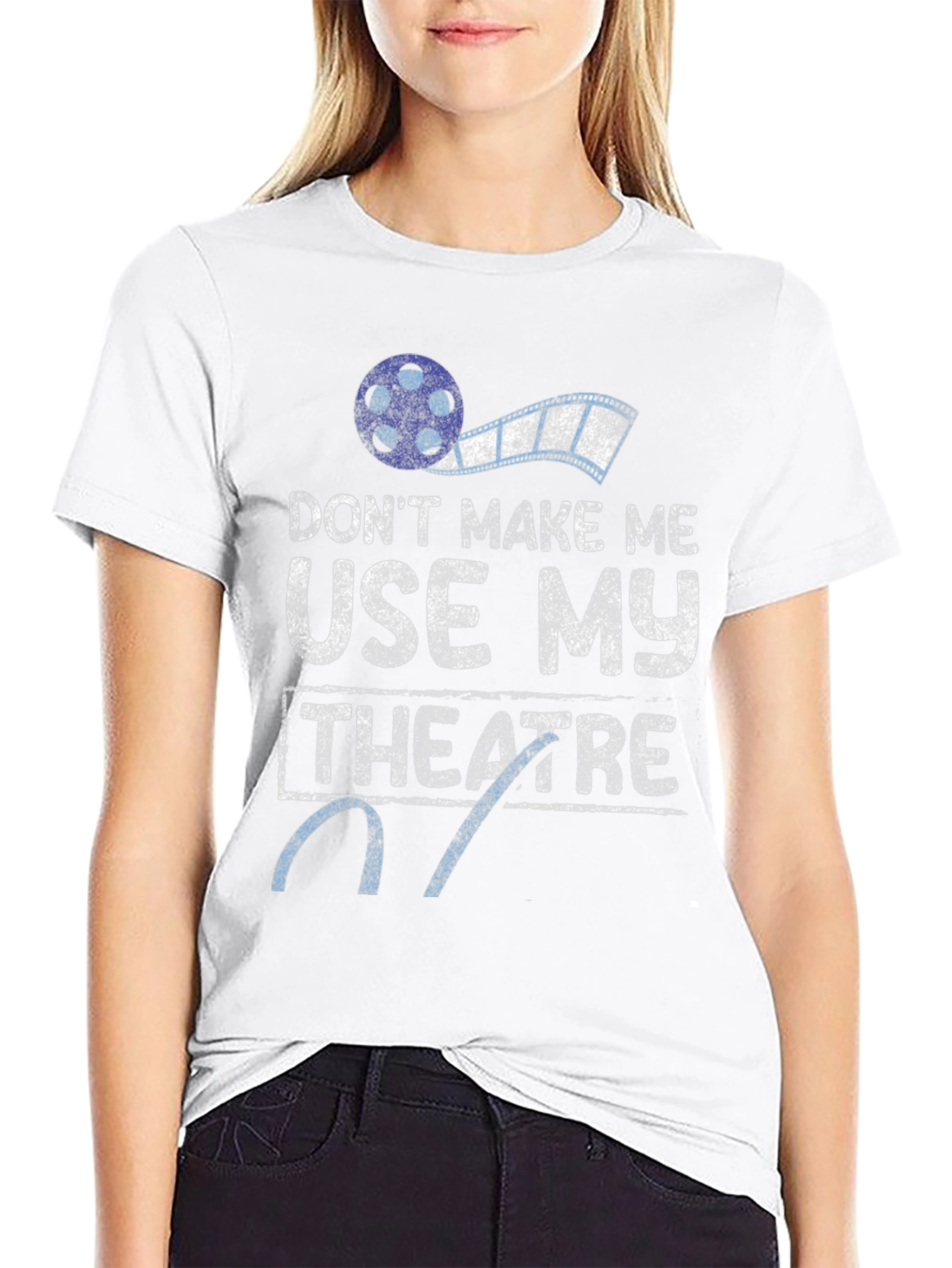 Dont Make Me Use My Theatre T-Shirt
