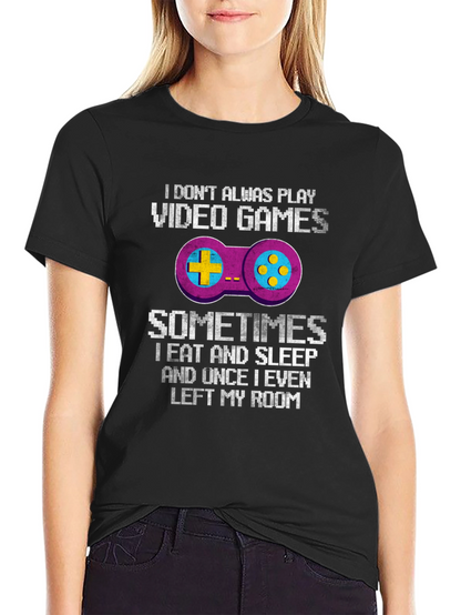 Funny Gamer T-Shirt: I Dont Always Play Video Games