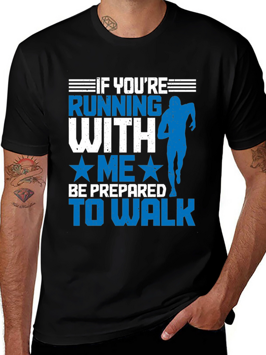 Running T-Shirt - If Youre Running With Me Be Prepared To Walk