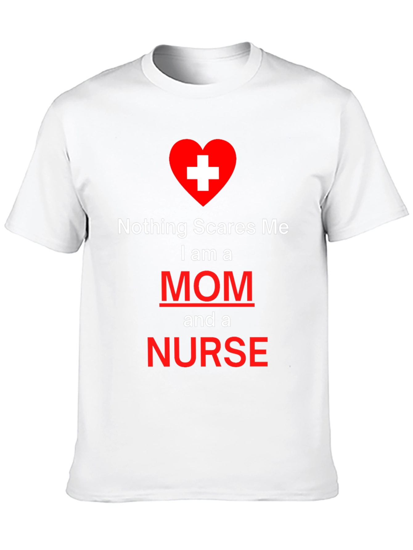 Nothing Scares Me Mom and Nurse T-Shirt