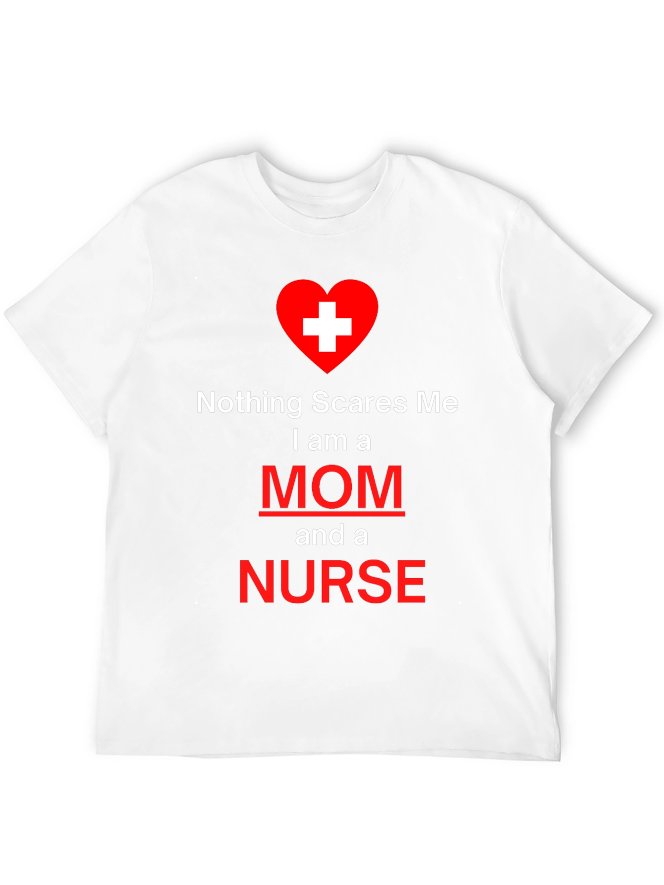 Nothing Scares Me Mom and Nurse T-Shirt