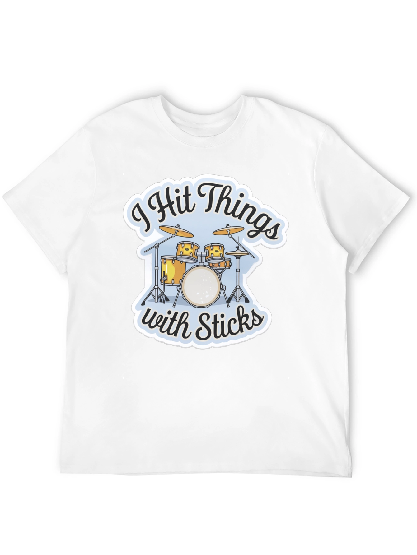 I Hit Things with Sticks Drummer T-Shirt