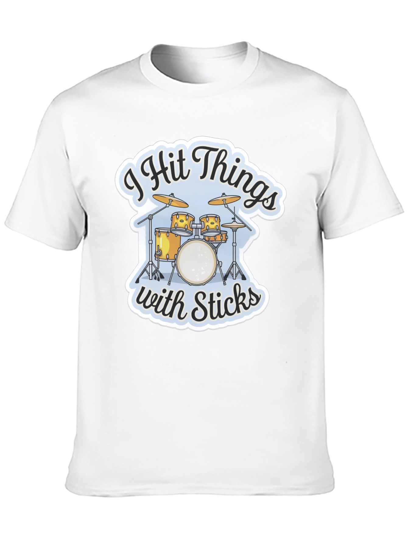 I Hit Things with Sticks Drummer T-Shirt