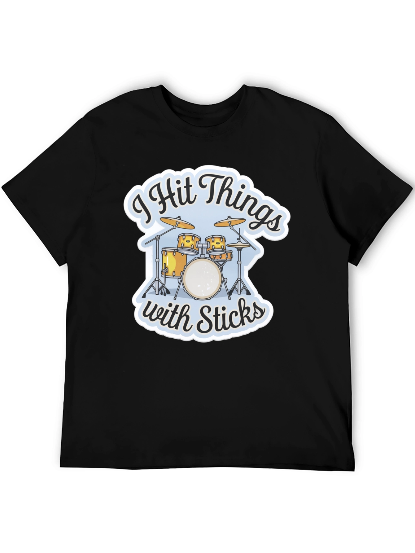 I Hit Things with Sticks Drummer T-Shirt