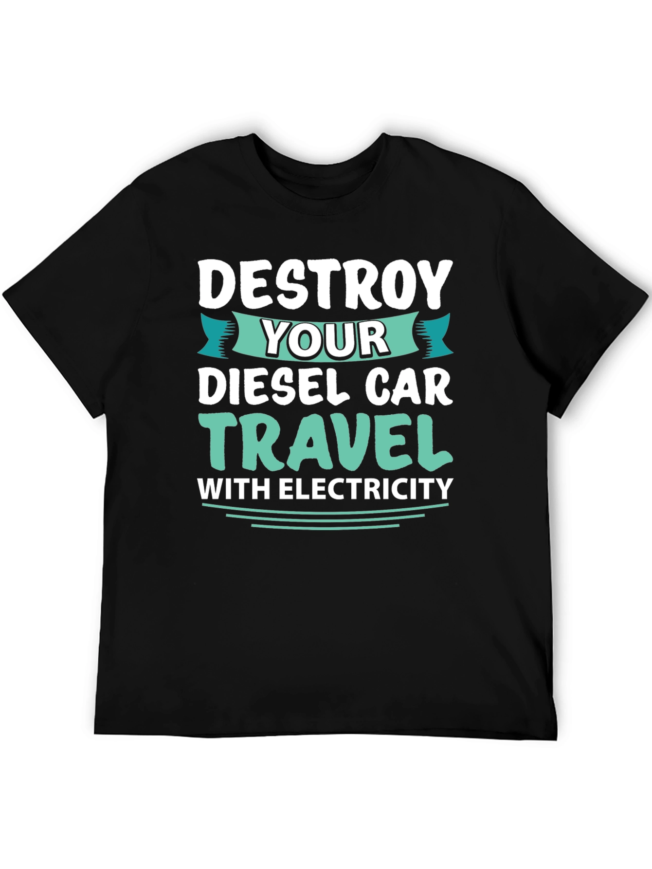 Destroy Your Diesel Car Travel with Electricity T-Shirt