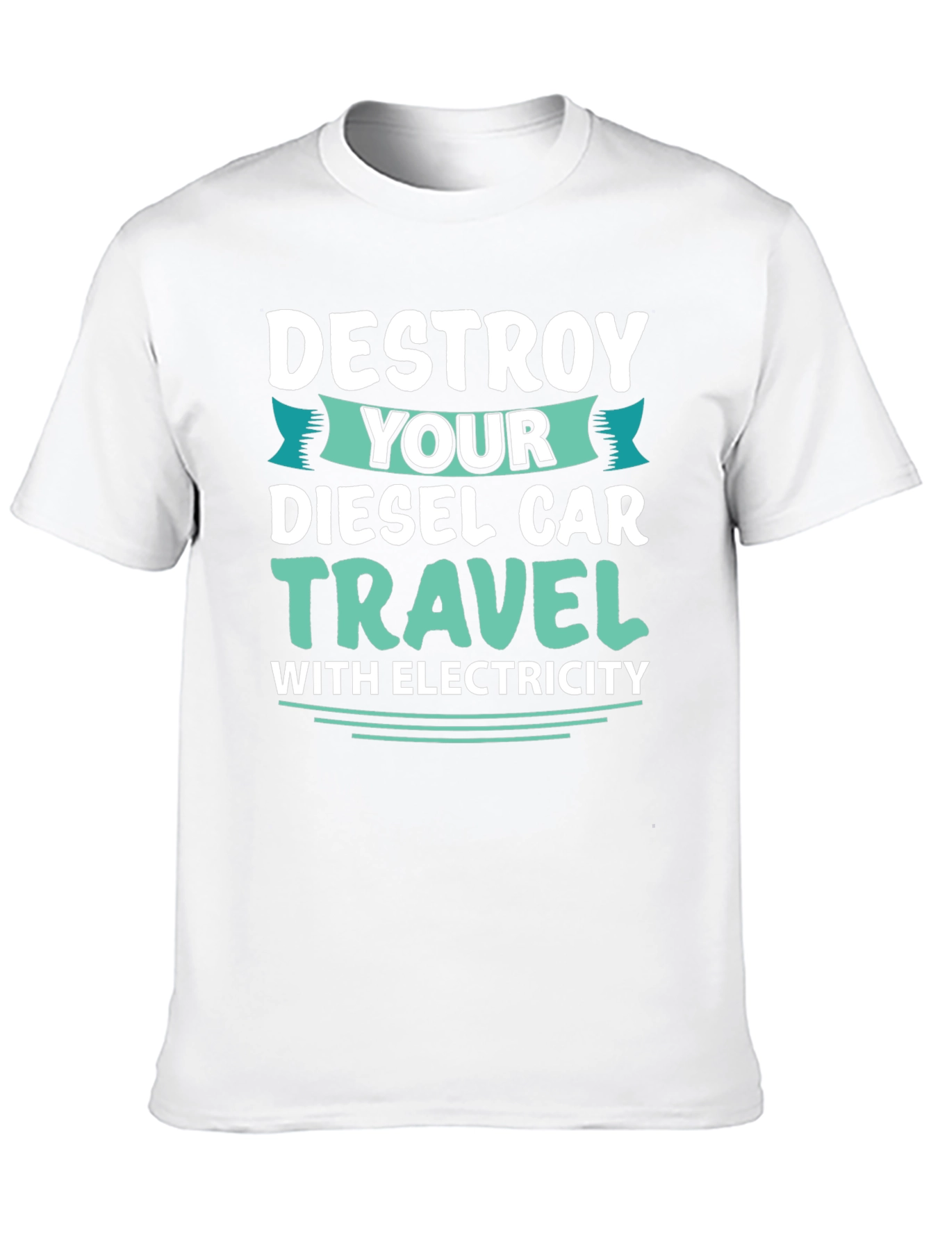 Destroy Your Diesel Car Travel with Electricity T-Shirt