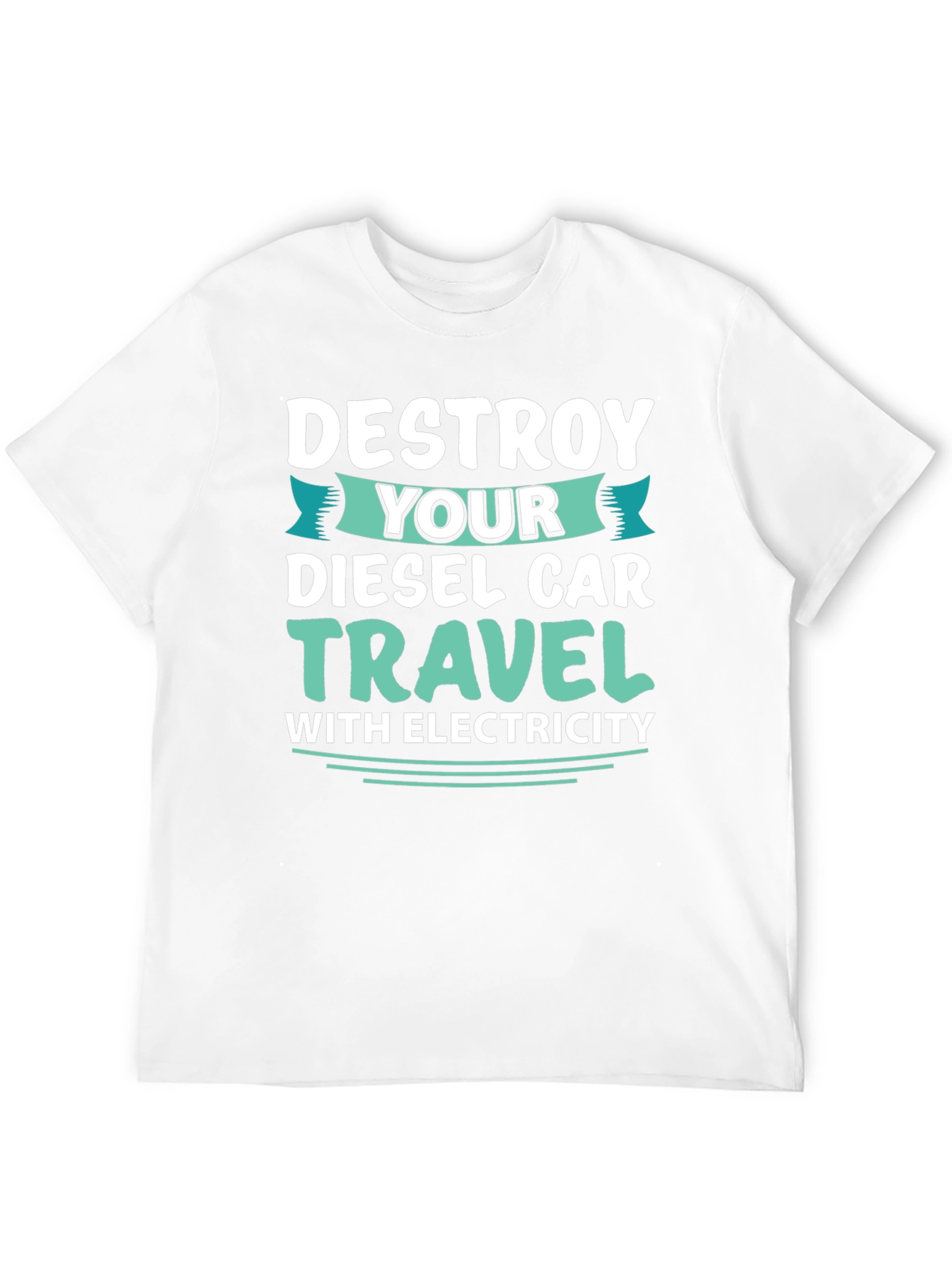 Destroy Your Diesel Car Travel with Electricity T-Shirt