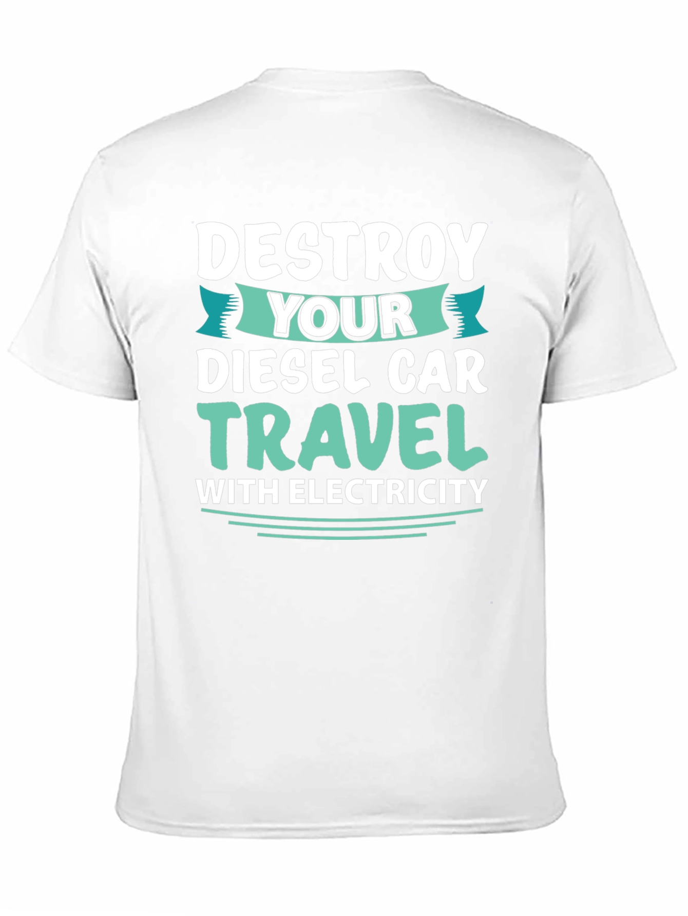 Destroy Your Diesel Car Travel with Electricity T-Shirt