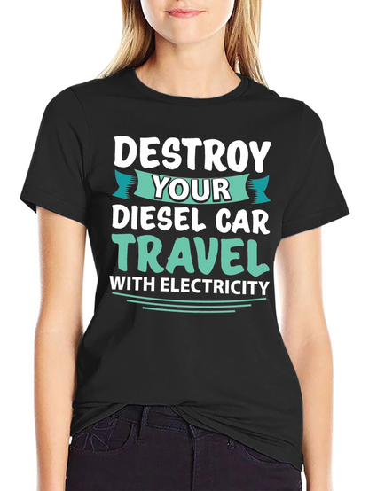 Destroy Your Diesel Car Travel with Electricity T-Shirt
