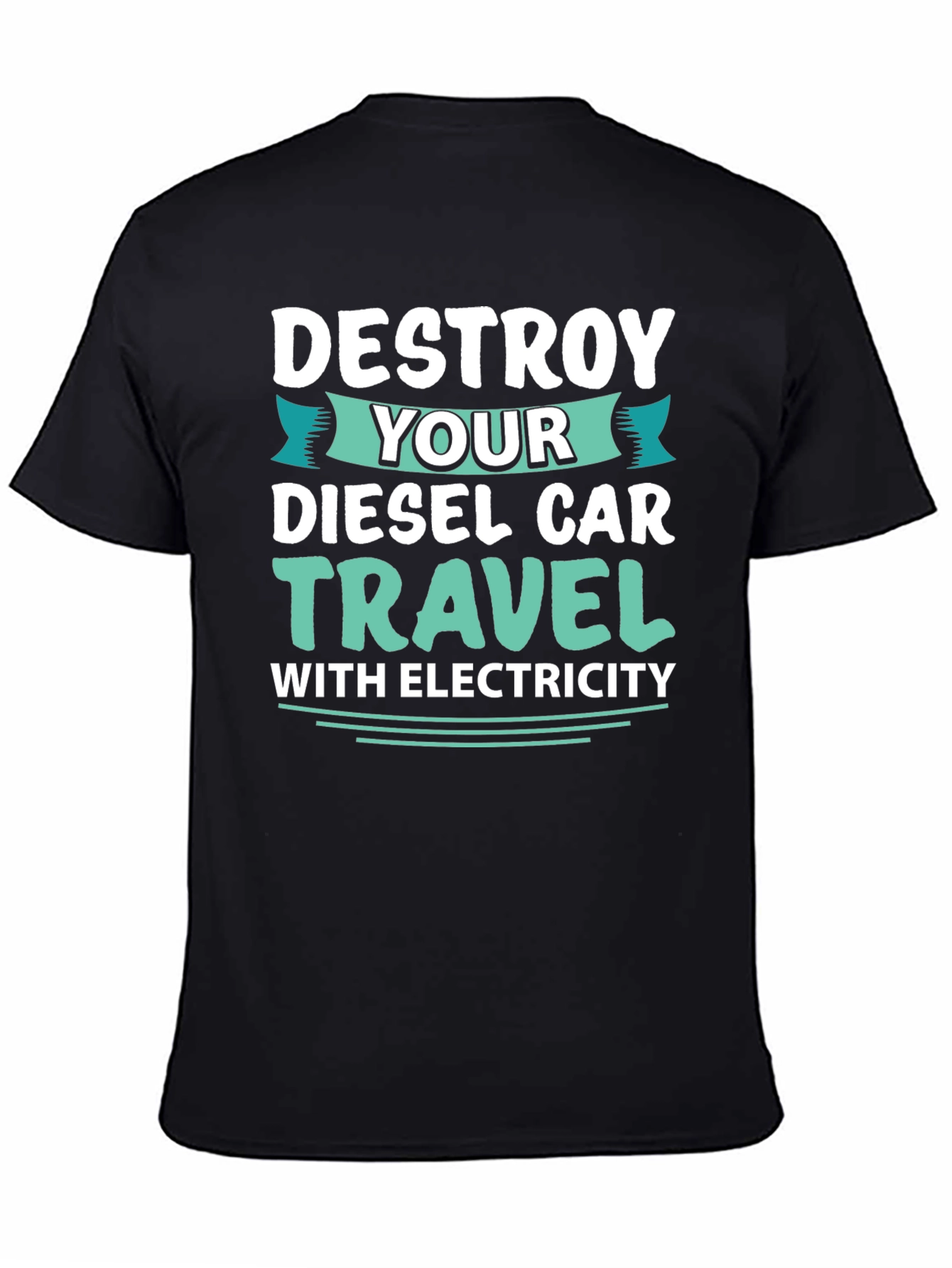 Destroy Your Diesel Car Travel with Electricity T-Shirt