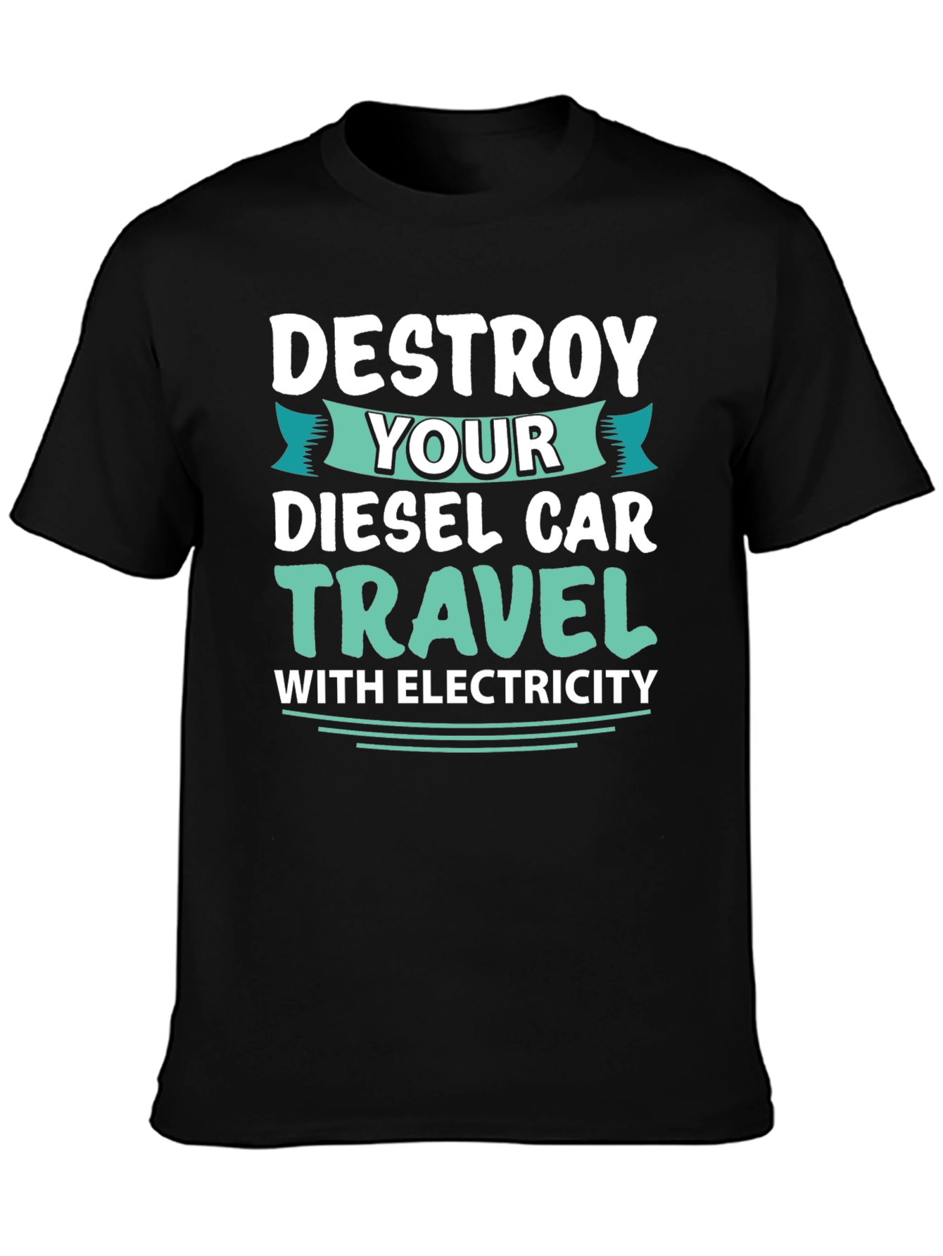 Destroy Your Diesel Car Travel with Electricity T-Shirt