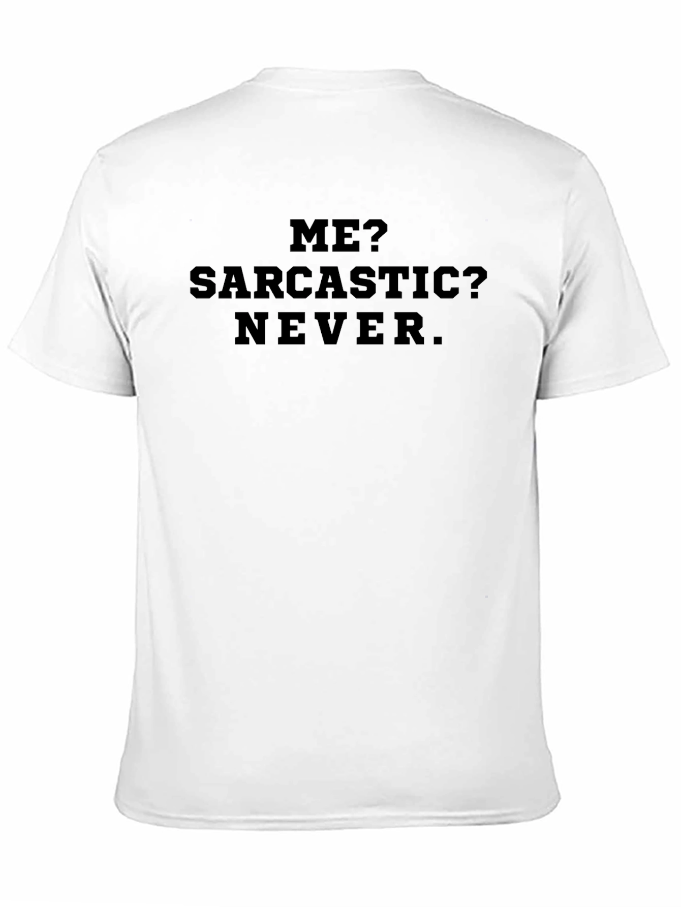 Sarcastic Humor T-Shirt - Me? Sarcastic? Never.