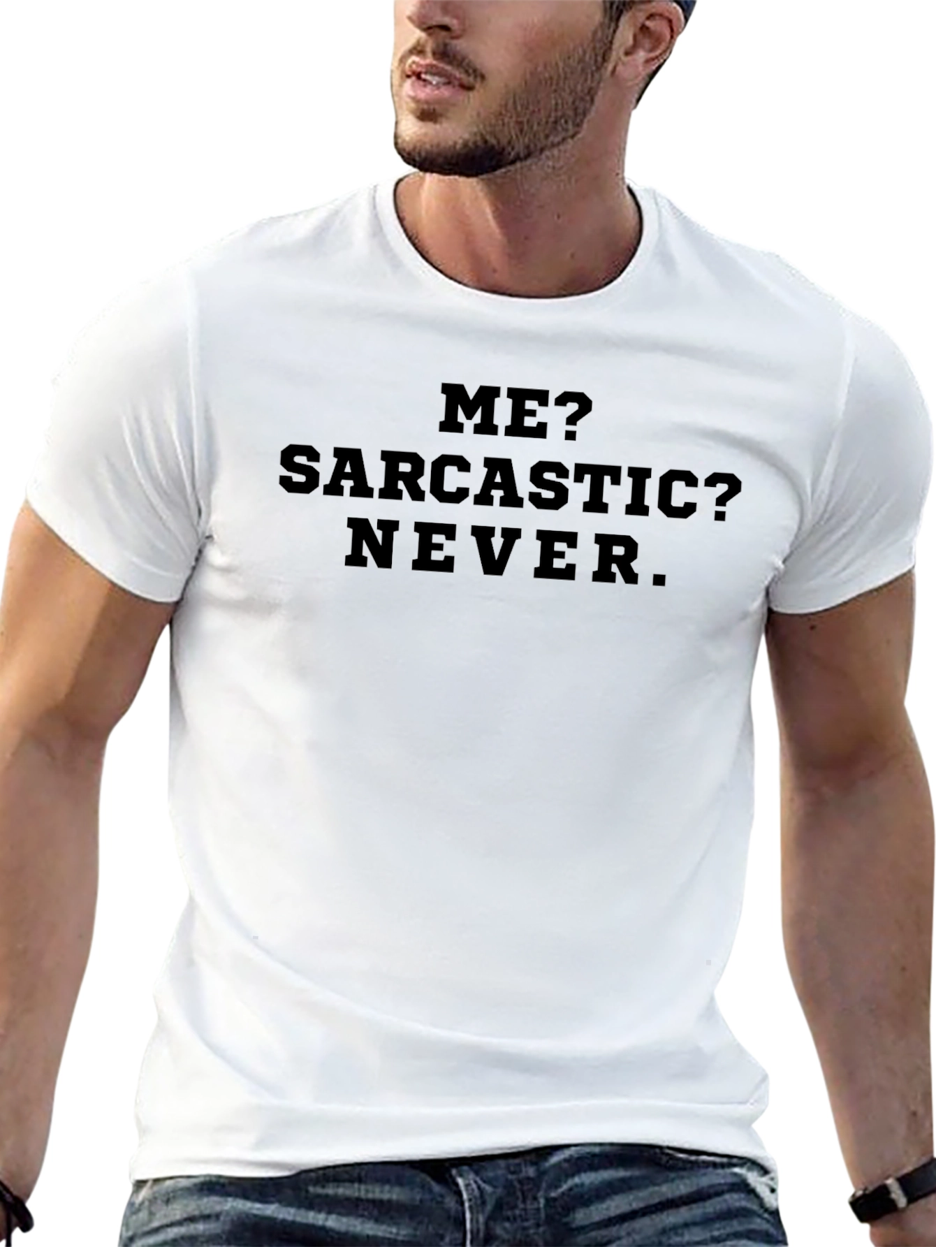 Sarcastic Humor T-Shirt - Me? Sarcastic? Never.