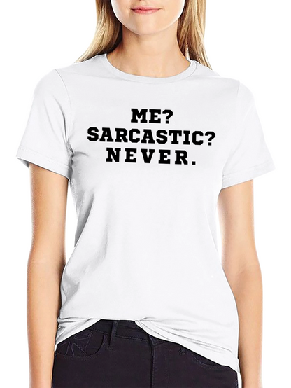 Sarcastic Humor T-Shirt - Me? Sarcastic? Never.