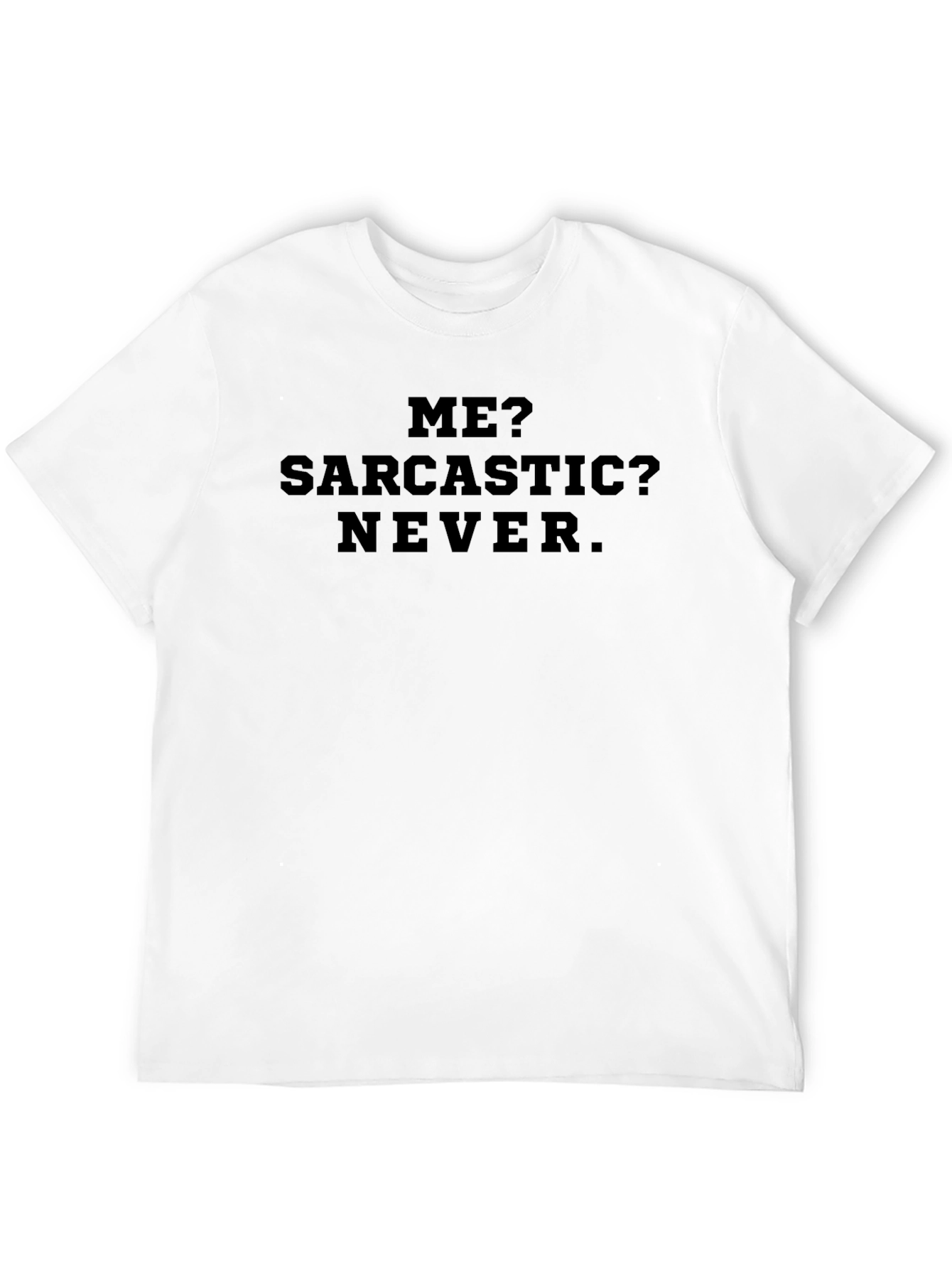 Sarcastic Humor T-Shirt - Me? Sarcastic? Never.