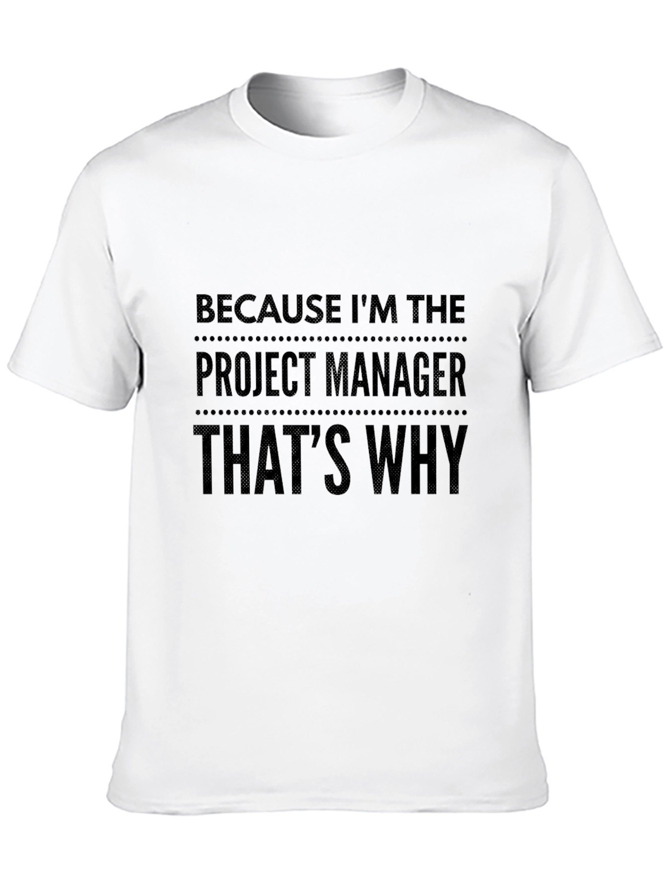 Project Manager Tee: Because Im The Boss!