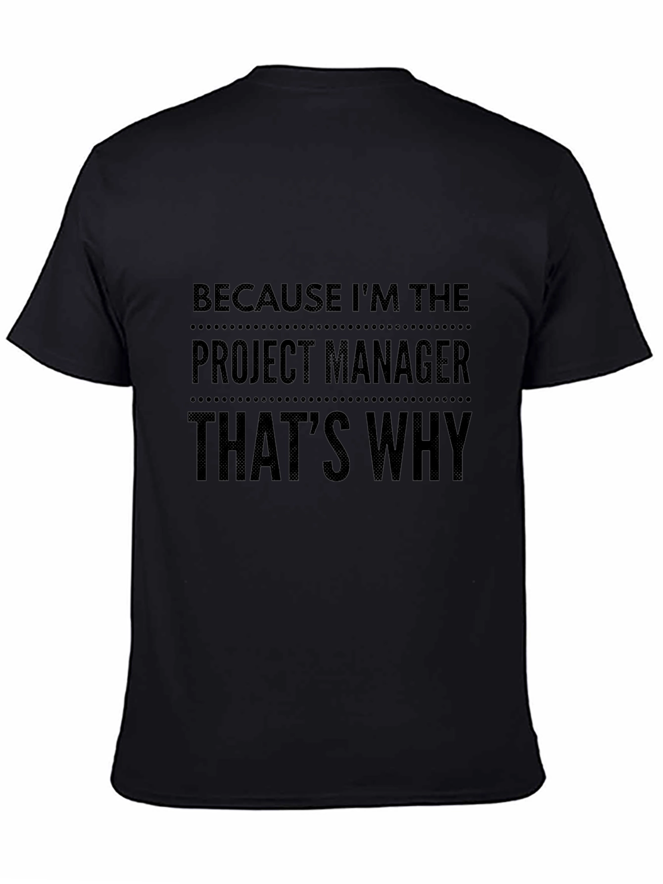 Project Manager Tee: Because Im The Boss!