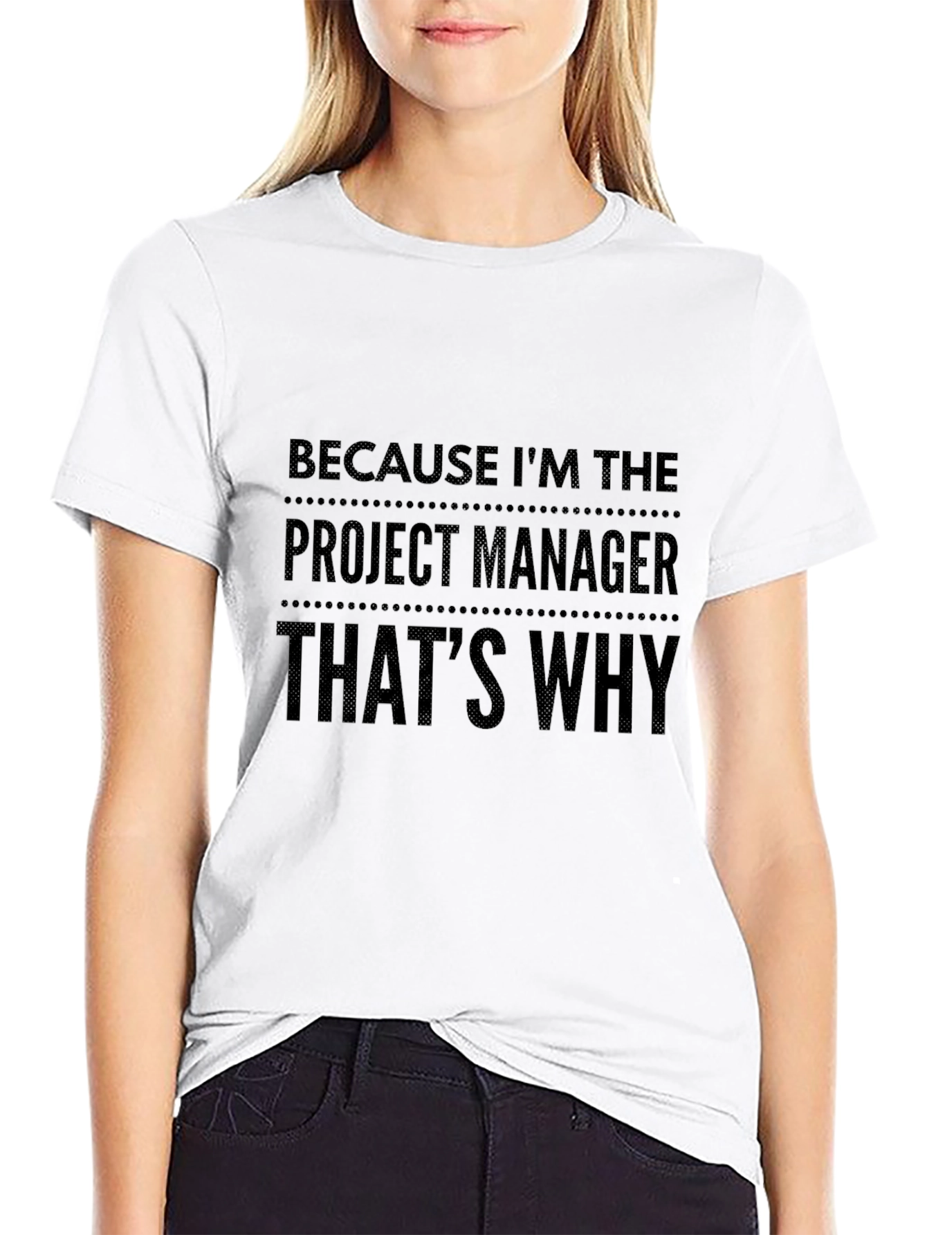 Project Manager Tee: Because Im The Boss!