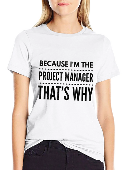 Project Manager Tee: Because Im The Boss!