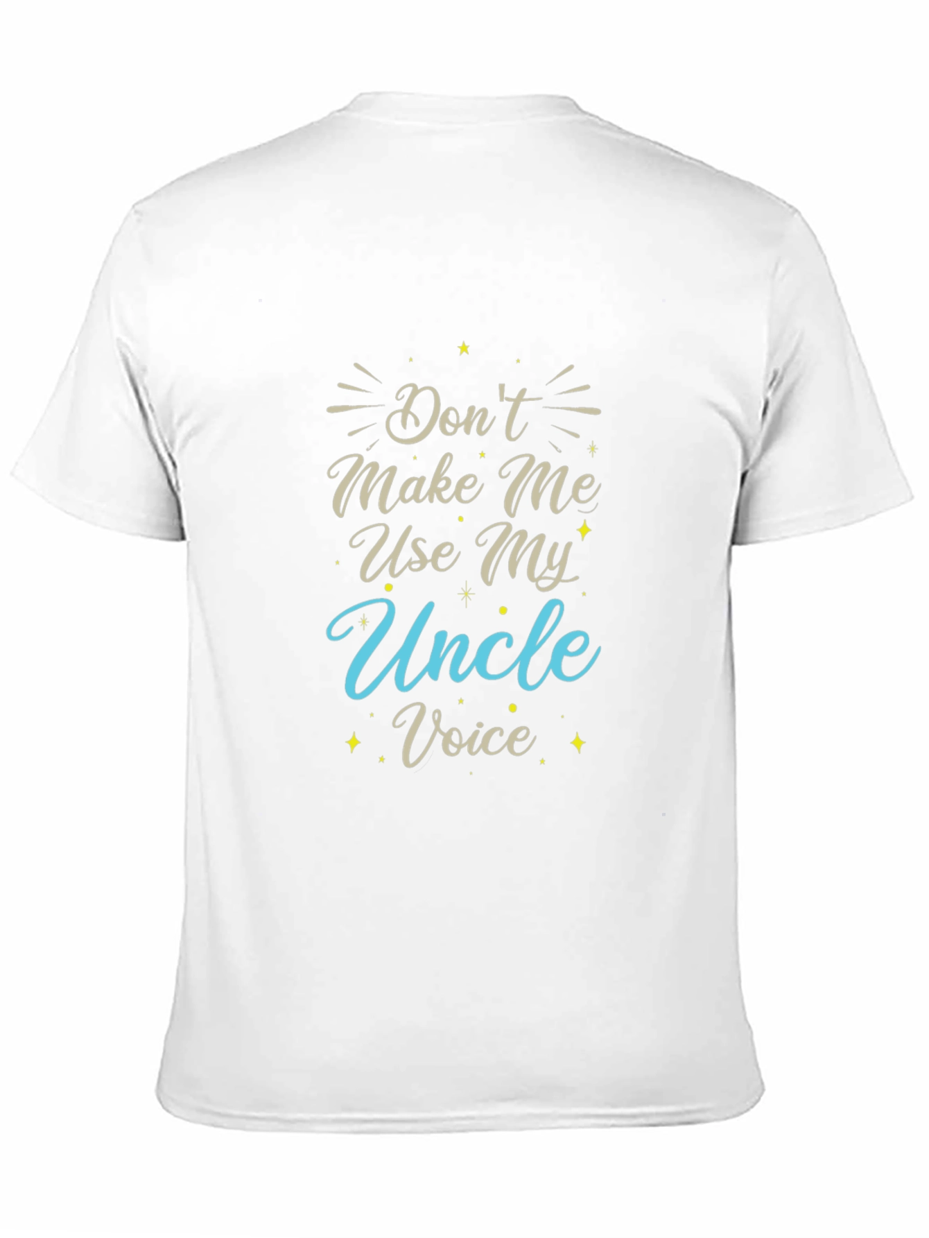 Dont Make Me Use My Uncle Voice T-Shirt