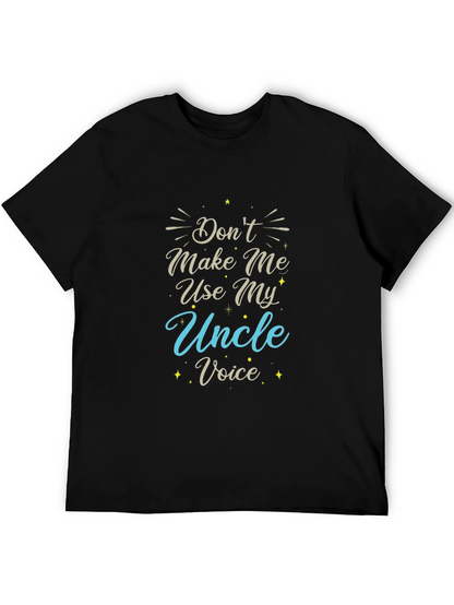 Dont Make Me Use My Uncle Voice T-Shirt