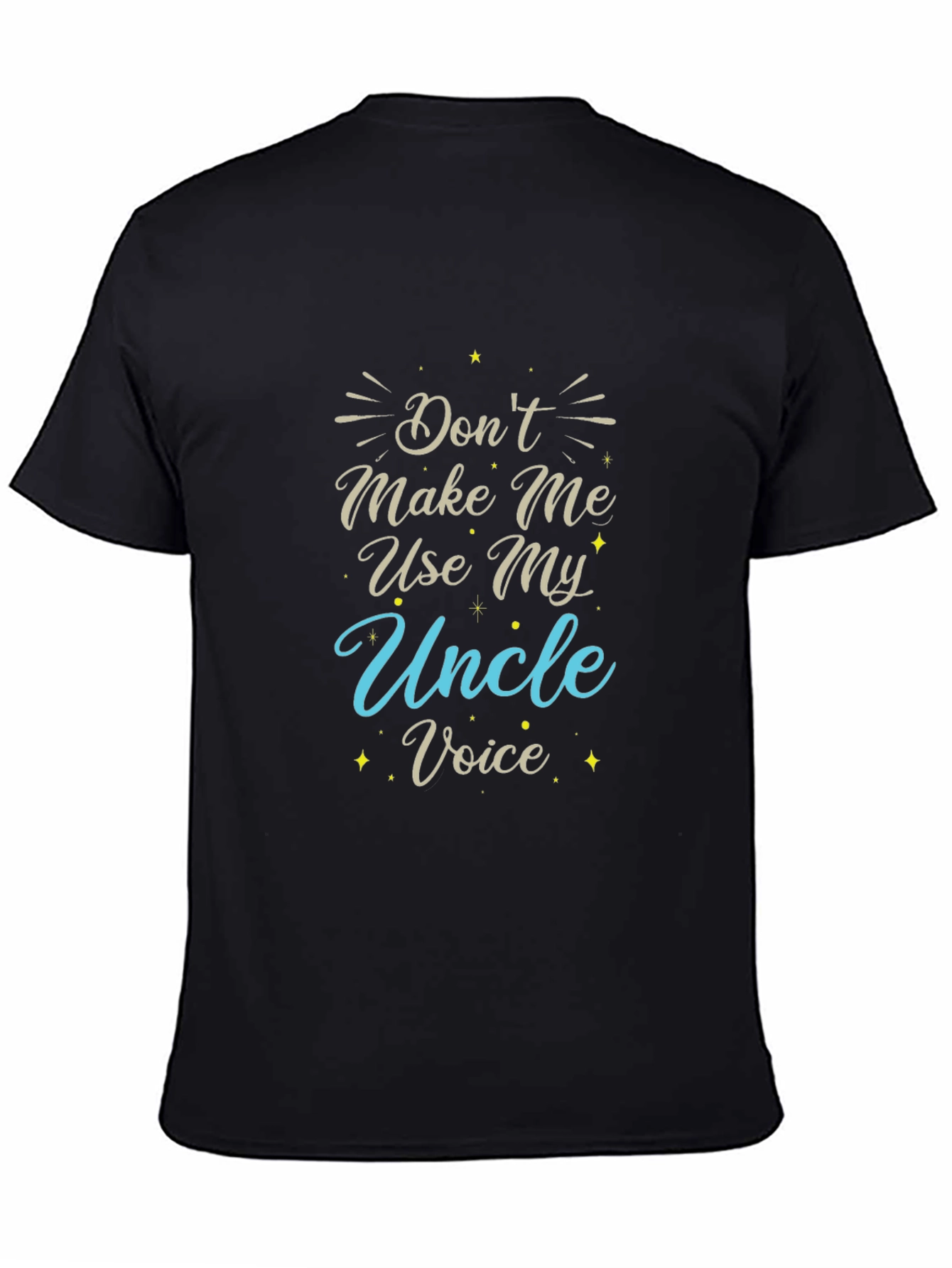 Dont Make Me Use My Uncle Voice T-Shirt