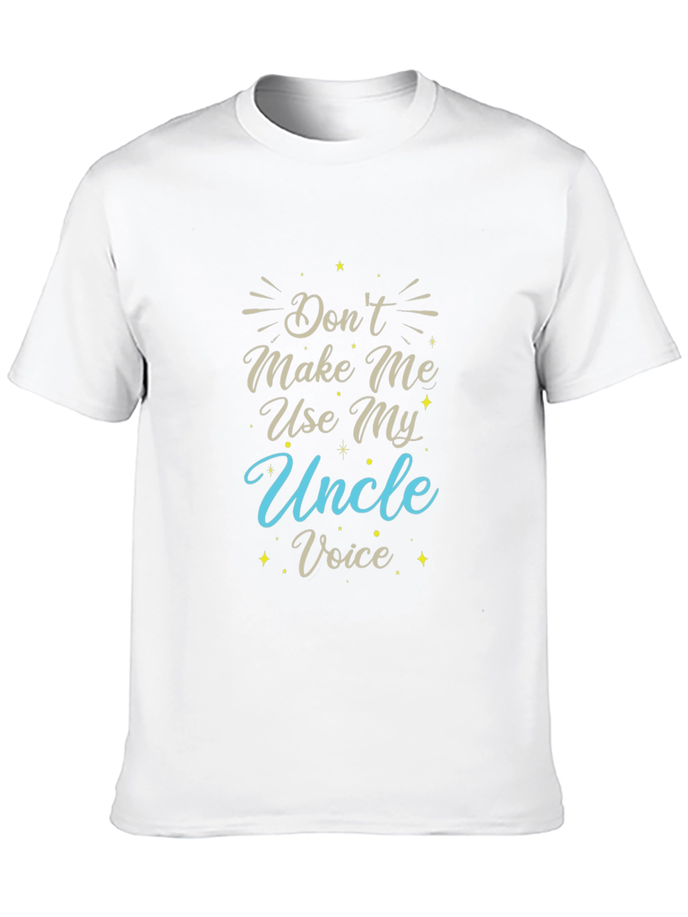Dont Make Me Use My Uncle Voice T-Shirt