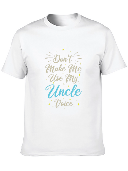 Dont Make Me Use My Uncle Voice T-Shirt