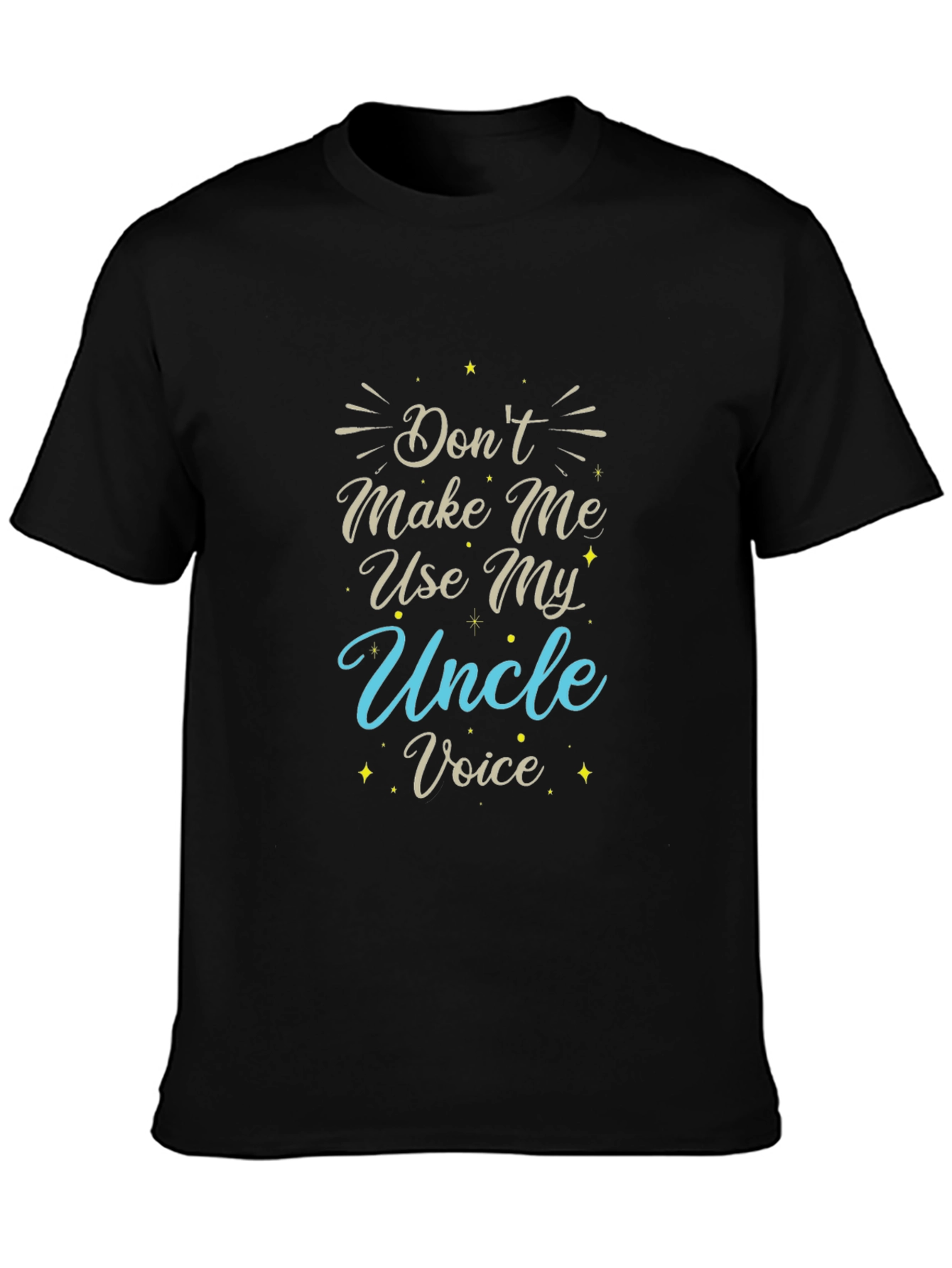 Dont Make Me Use My Uncle Voice T-Shirt