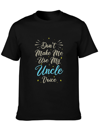 Dont Make Me Use My Uncle Voice T-Shirt