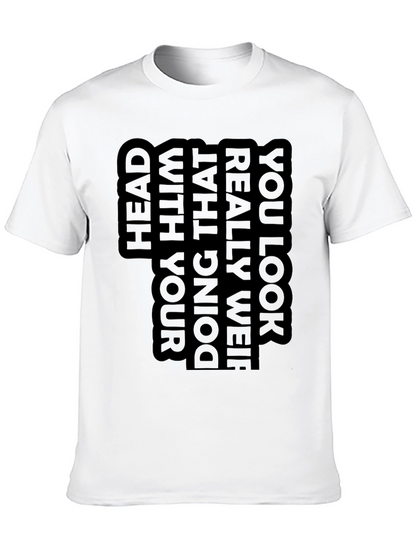 Unique Graphic T-Shirt - You Look Really Weird