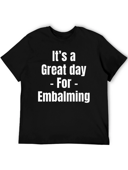 Its a Great Day for Embalming Graphic T-Shirt