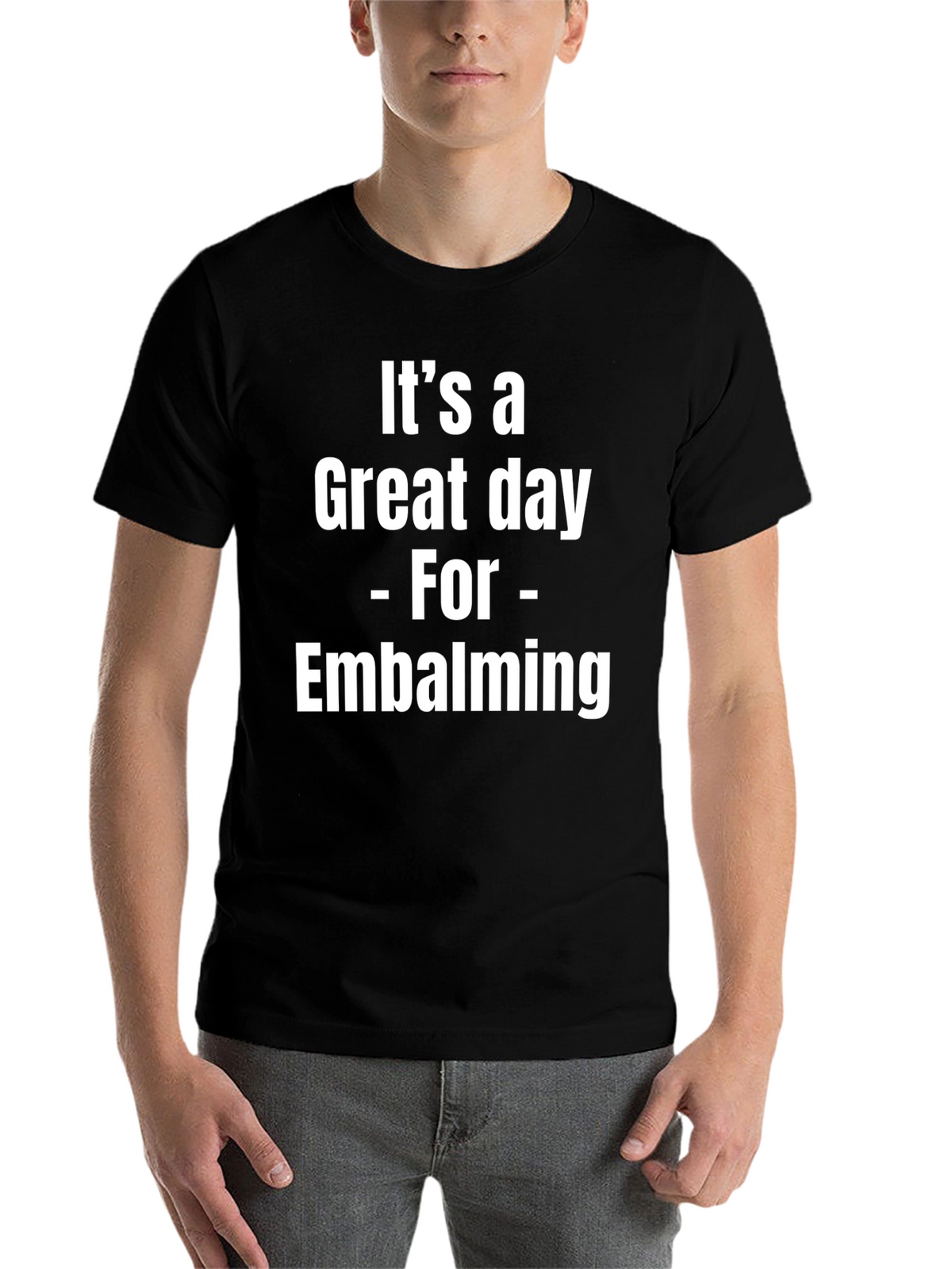 Its a Great Day for Embalming Graphic T-Shirt