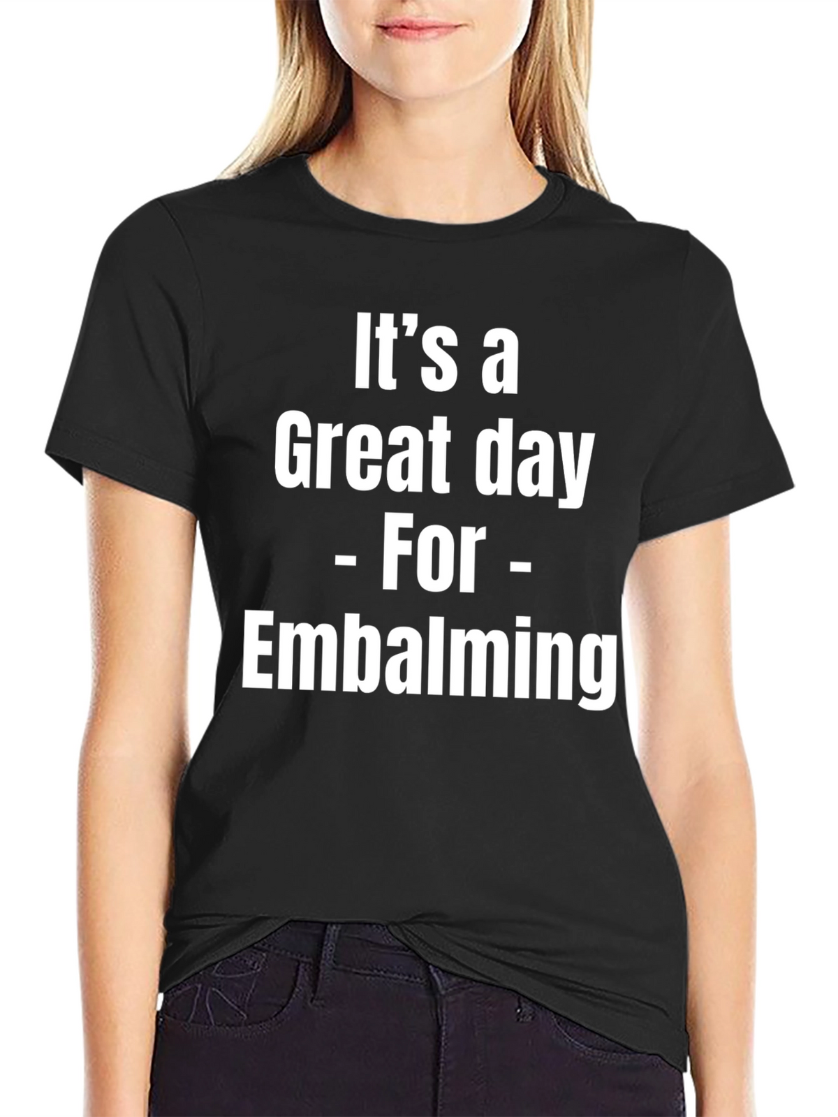 Its a Great Day for Embalming Graphic T-Shirt