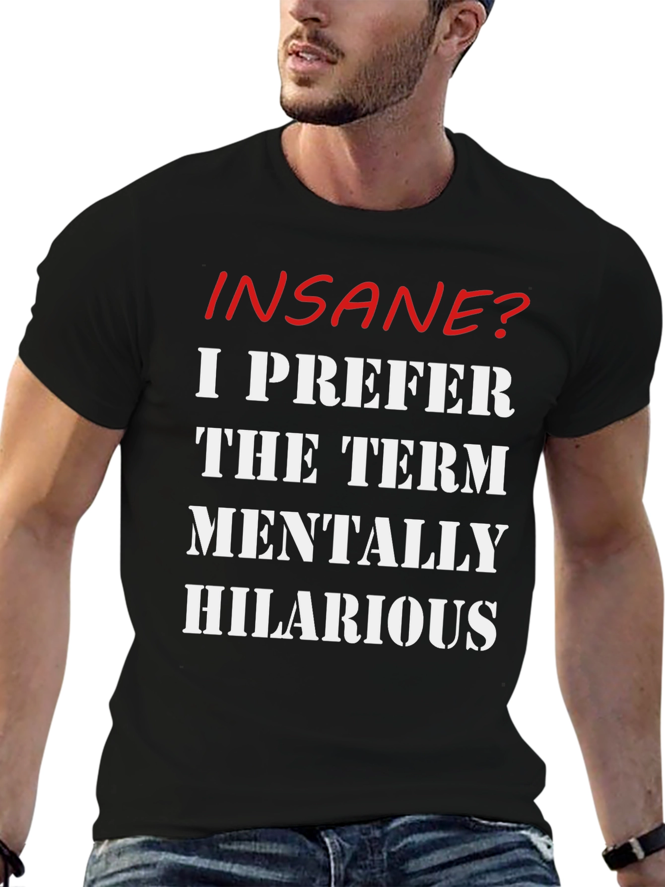 Insane? Mentally Hilarious Slogan T-Shirt