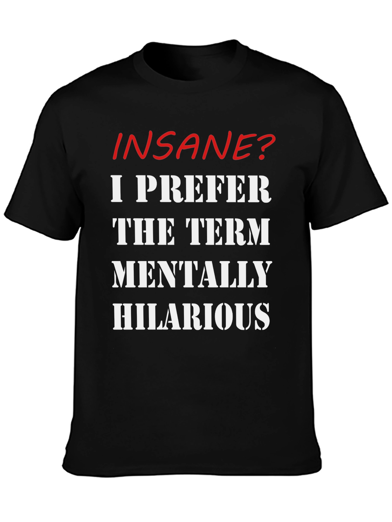 Insane? Mentally Hilarious Slogan T-Shirt