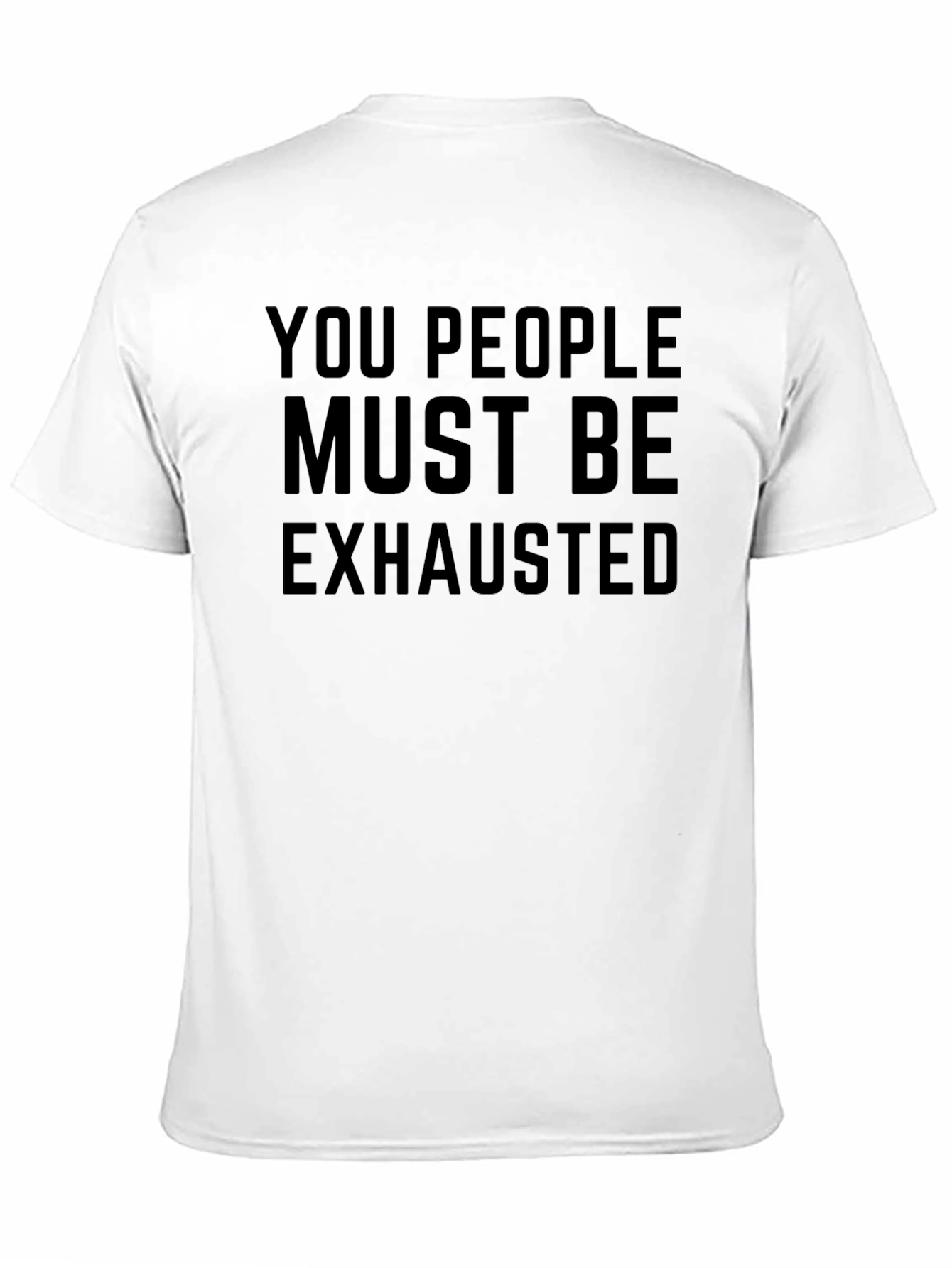 You People Must Be Exhausted Funny Graphic T-Shirt