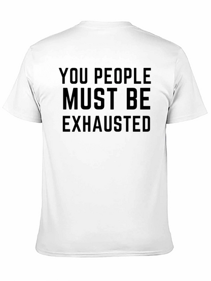 You People Must Be Exhausted Funny Graphic T-Shirt