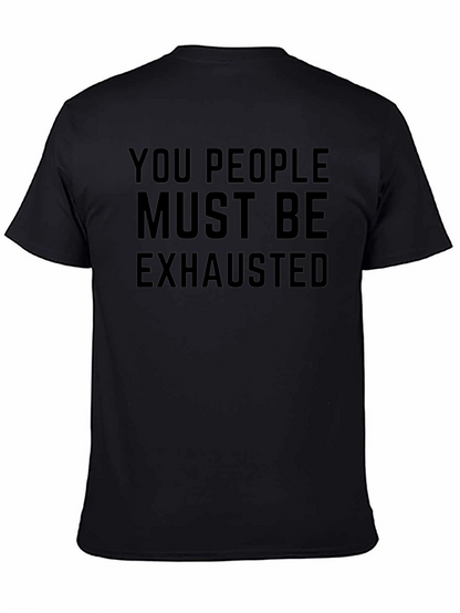 You People Must Be Exhausted Funny Graphic T-Shirt