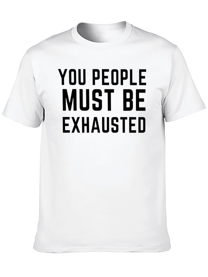 You People Must Be Exhausted Funny Graphic T-Shirt
