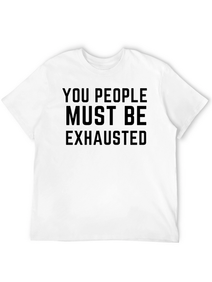 You People Must Be Exhausted Funny Graphic T-Shirt