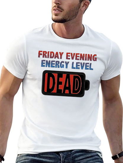 Friday Evening Energy Level - DEAD Funny T-Shirt